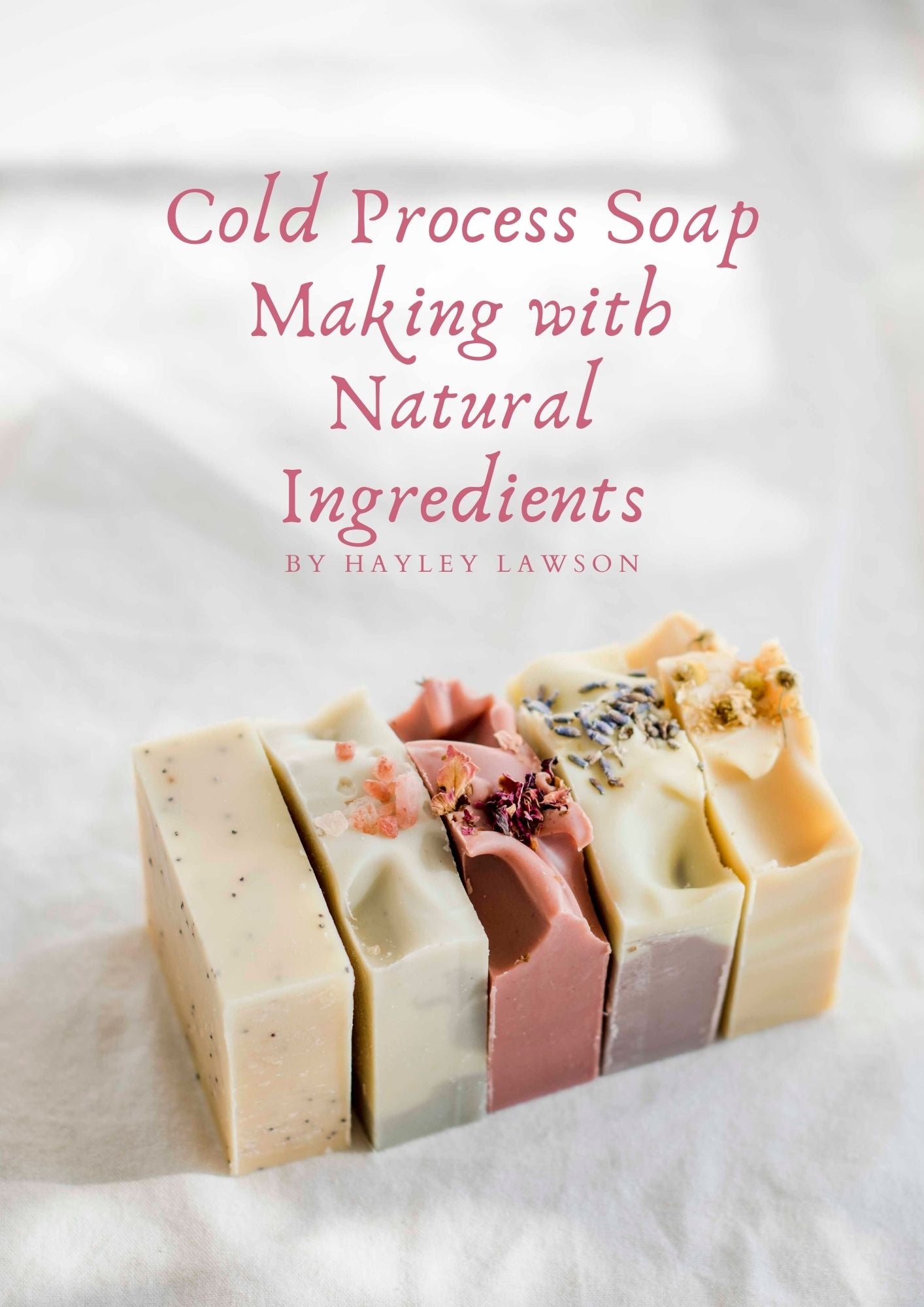 Cold Process Soap Making with Natural Ingredients - Ebook